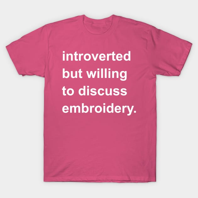 Introverted But Willing To Discuss Embroidery T-Shirt by introvertshirts